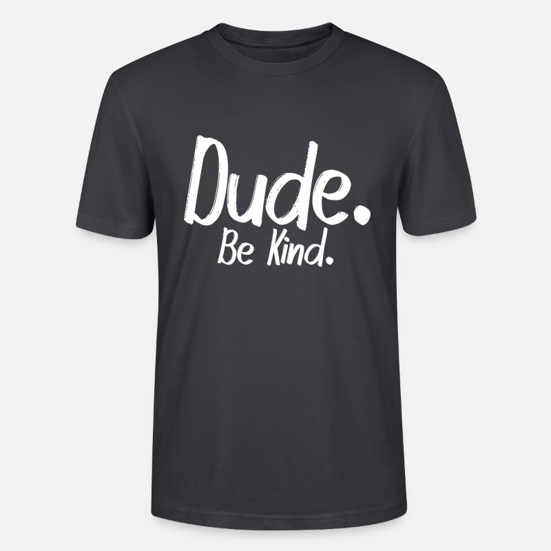 Dude, be kind - Stanley/Stella Unisex Bio-T-Shirt CRAFTER - Dunkles Graublau