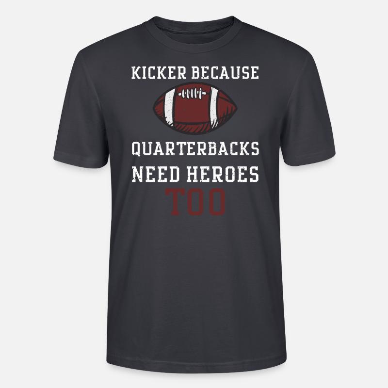 Kicker Because Quarterbacks Need... - Stanley/Stella Unisex Bio-T-Shirt CRAFTER - Dunkles Graublau