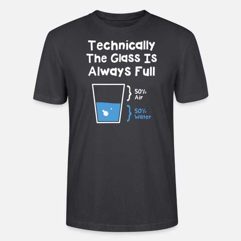 Technically The Glass Is Always Full - Stanley/Stella Unisex Bio-T-Shirt CRAFTER - Dunkles Graublau