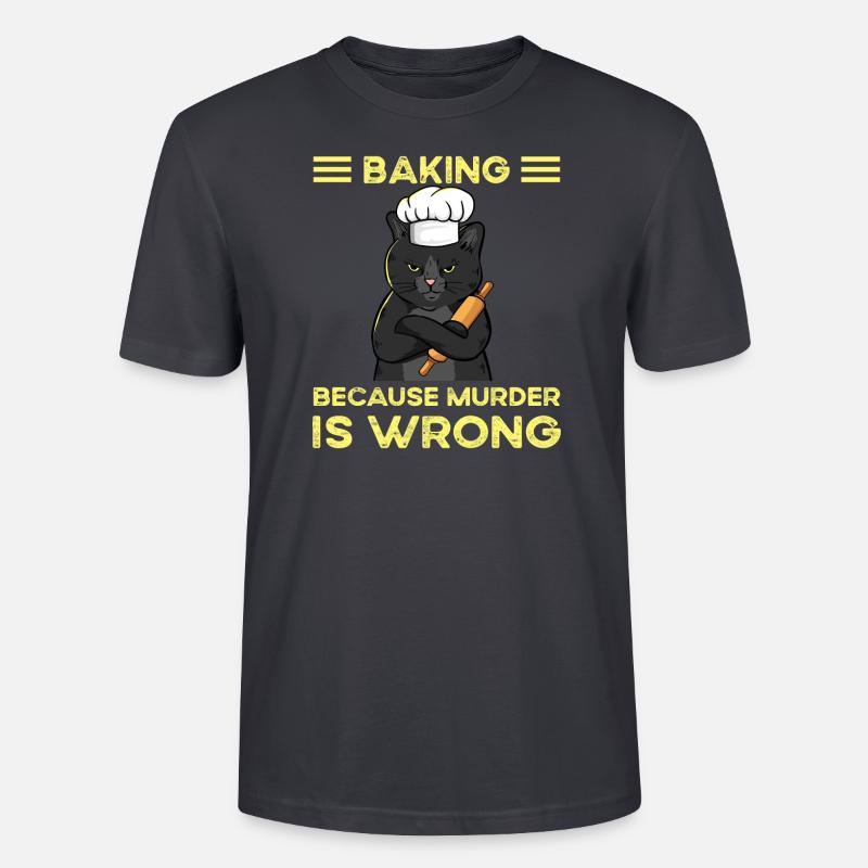 Baking Because Murder Is Wrong - Stanley/Stella CRAFTER Unisex Organic T-Shirt - India Ink Grey