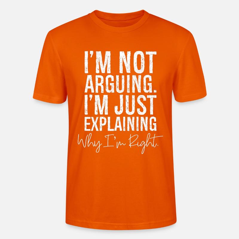I'm not arguing I'm jut explaining why I'm right - Stanley/Stella CRAFTER Unisex Organic T-Shirt - bright orange