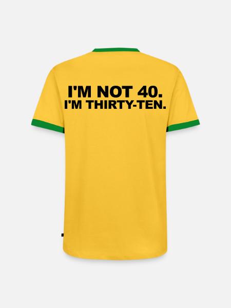 I'm Not 40 – Thirty-Ten Birthday Saying - Men's Ringer Shirt - yellow/green 