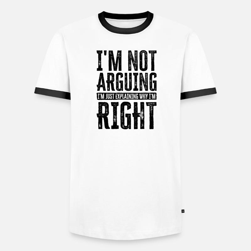 I'm Not Arguing. I'm Just Explaining Why I'm Right Männer Kontrast-T-Shirt
