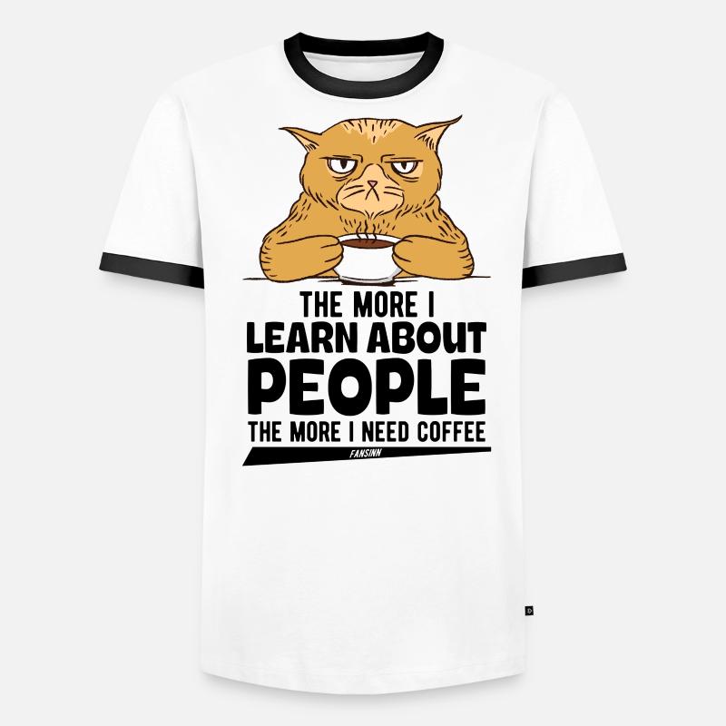 The More I Learn About People The More I Need Coff Men's Ringer Shirt
