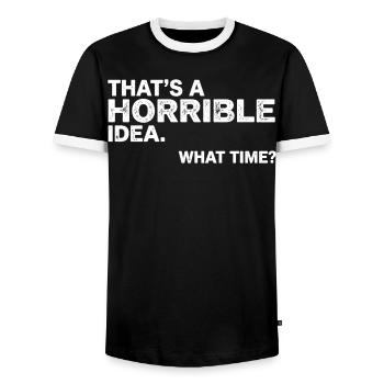 Thats a Horrible Idea What Time Funny Sarcastic - T-shirt contrasté Homme - noir/blanc - Devant - AI Model Female 172 light (172cm) & AI Model Male 178 light (178cm)