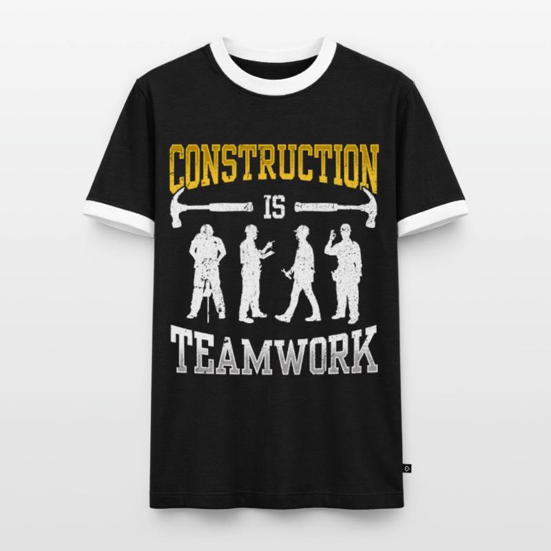 Construction work is teamwork Teamwork Construction Construction site Men's Ringer Shirt