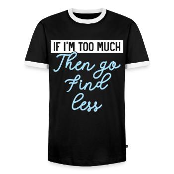 Wenn ich zu viel bin, dann geh und finde weniger H - Männer Kontrast-T-Shirt - Schwarz/Weiß - Vorne - AI Model Female 172 light (172cm) & AI Model Male 178 light (178cm)