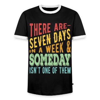 There are 7 days in a week and Someday - Men's Ringer Shirt - black/white - Front - AI Model Female 172 light (172cm) & AI Model Male 178 light (178cm)
