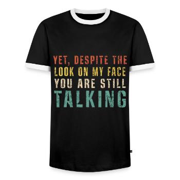 Yet Despite the Look On My face You're Still Talki - Men's Ringer Shirt - black/white - Front - AI Model Female 172 light (172cm) & AI Model Male 178 light (178cm)