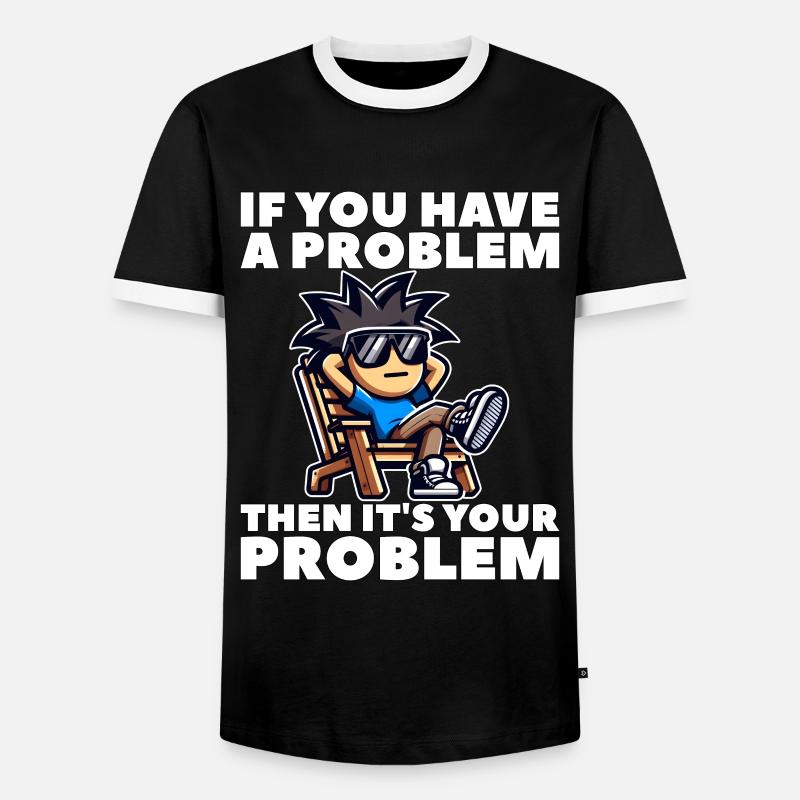 WENN DU EIN PROBLEM HAST, DANN IST ES DEIN PROBLEM - Männer Kontrast-T-Shirt - Schwarz/Weiß