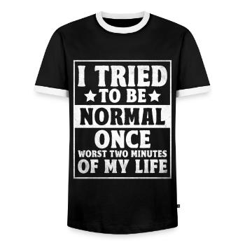 I Tried To Be Normal Once Worst Two Minutes Of My - Men's Ringer Shirt - black/white - Front - AI Model Female 172 light (172cm) & AI Model Male 178 light (178cm)