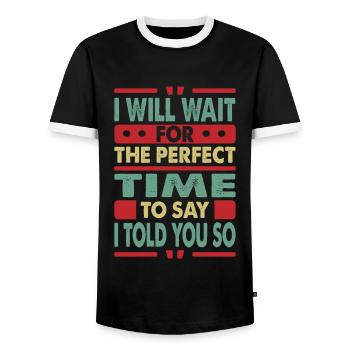 I Will Wait For The Perfect Time To Say I Told You - Men's Ringer Shirt - black/white - Front - AI Model Female 172 light (172cm) & AI Model Male 178 light (178cm)