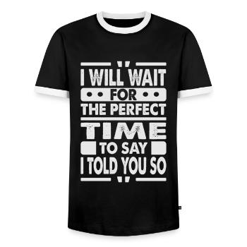 I Will Wait For The Perfect Time To Say I Told You - Men's Ringer Shirt - black/white - Front - AI Model Female 172 light (172cm) & AI Model Male 178 light (178cm)
