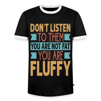 Don't Listen To Them You Are Not Fat You Are Fluff - Männer Kontrast-T-Shirt - Schwarz/Weiß - Vorne - AI Model Female 172 light (172cm) & AI Model Male 178 light (178cm)