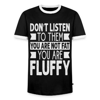 Don't Listen To Them You Are Not Fat You Are Fluff - Männer Kontrast-T-Shirt - Schwarz/Weiß - Vorne - AI Model Female 172 light (172cm) & AI Model Male 178 light (178cm)