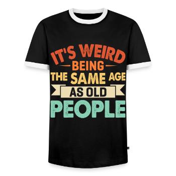 It's Weird Being The Same Age As Old People - Men's Ringer Shirt - black/white - Front - AI Model Female 172 light (172cm) & AI Model Male 178 light (178cm)
