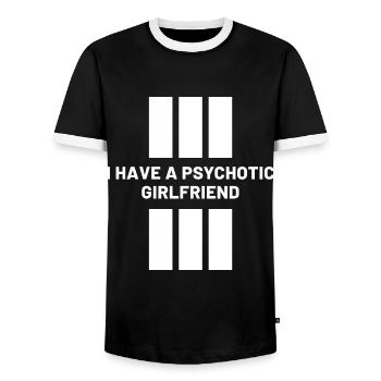 I Have A Psychotic Girlfriend - Girlfriend Funny - Men's Ringer Shirt - black/white - Front - AI Model Female 172 light (172cm) & AI Model Male 178 light (178cm)