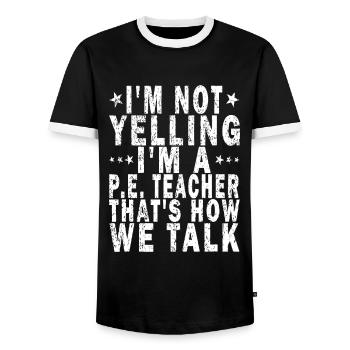 I'm Not Yelling I'm A P.E. Teacher That's How - Men's Ringer Shirt - black/white - Front - AI Model Female 172 light (172cm) & AI Model Male 178 light (178cm)