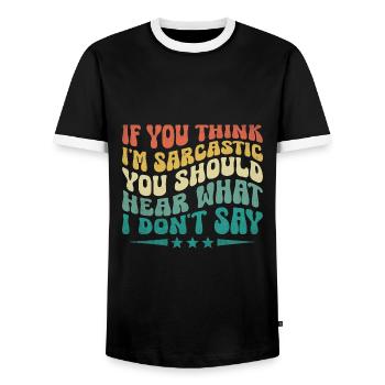 If You Think I'm Sarcastic You Should Hear What I - Men's Ringer Shirt - black/white - Front - AI Model Female 172 light (172cm) & AI Model Male 178 light (178cm)
