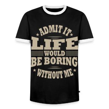 Admit that life would be boring without me - Men's Ringer Shirt - black/white - Front - AI Model Female 172 light (172cm) & AI Model Male 178 light (178cm)