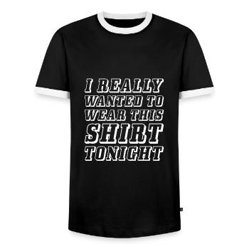 I Really Wanted To Wear This Shirt Tonight - Men's Ringer Shirt - black/white - Front - AI Model Female 172 light (172cm) & AI Model Male 178 light (178cm)