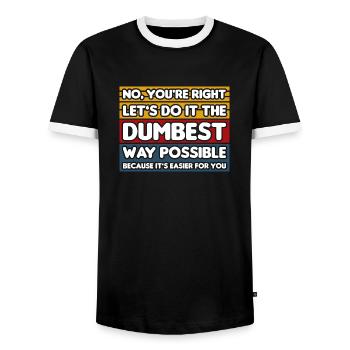 No, You're Right. Let's Do It The Dumbest Way - Men's Ringer Shirt - black/white - Front - AI Model Female 172 light (172cm) & AI Model Male 178 light (178cm)