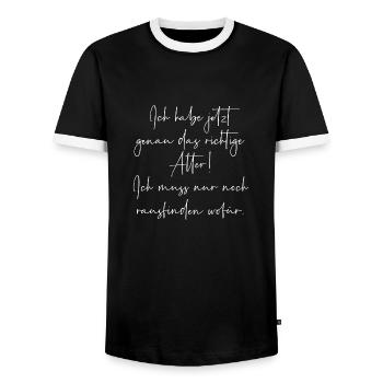 Ich habe jetzt genau das richtige Alter aber wofür - Männer Kontrast-T-Shirt - Schwarz/Weiß - Vorne - AI Model Female 172 light (172cm) & AI Model Male 178 light (178cm)