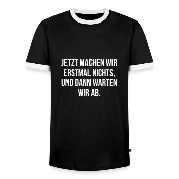 Jetzt machen wir erstmal nichts dann warten wir ab - Männer Kontrast-T-Shirt - Schwarz/Weiß - Vorne - AI Model Female 172 light (172cm) & AI Model Male 178 light (178cm)