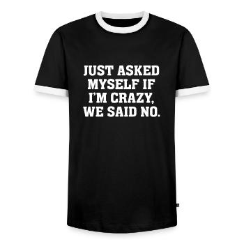 Just asked myself if I'm crazy we said no - Men's Ringer Shirt - black/white - Front - AI Model Female 172 light (172cm) & AI Model Male 178 light (178cm)