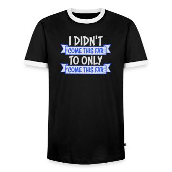 I Didn't Come This Far To Only Come This Far Motto - Männer Kontrast-T-Shirt - Schwarz/Weiß - Vorne - AI Model Female 172 light (172cm) & AI Model Male 178 light (178cm)