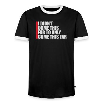 I Didn't Come This Far To Only Come This Far Motto - Männer Kontrast-T-Shirt - Schwarz/Weiß - Vorne - AI Model Female 172 light (172cm) & AI Model Male 178 light (178cm)