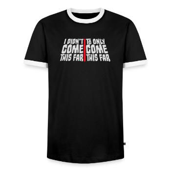 I Didn't Come This Far To Only Come This Far Motto - Männer Kontrast-T-Shirt - Schwarz/Weiß - Vorne - AI Model Female 172 light (172cm) & AI Model Male 178 light (178cm)