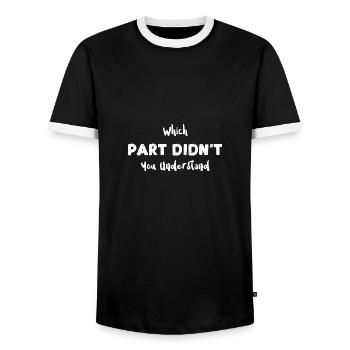 Which Part Didn't You Understand - Männer Kontrast-T-Shirt - Schwarz/Weiß - Vorne - AI Model Female 172 light (172cm) & AI Model Male 178 light (178cm)