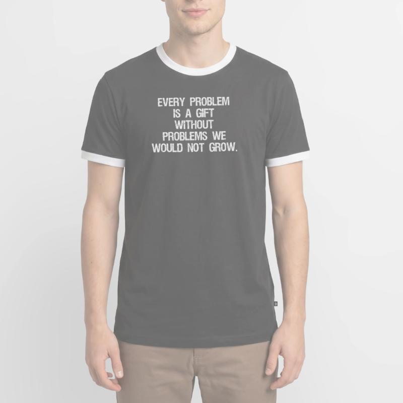 every problem is a gift without problems we would T-shirt contrasté Homme