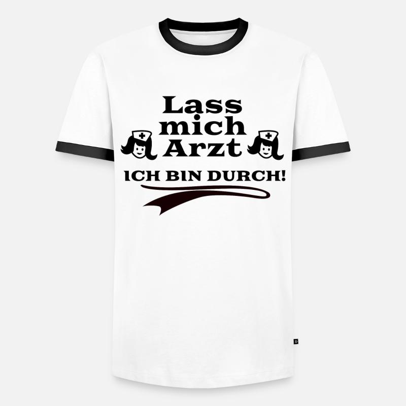 Lass mich Arzt - Ich bin durch Männer Kontrast-T-Shirt