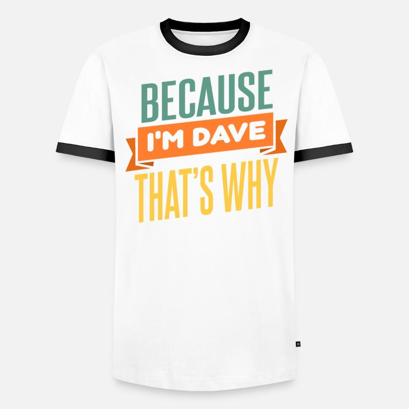 Weil ich Dave bin, deshalb Männer Kontrast-T-Shirt