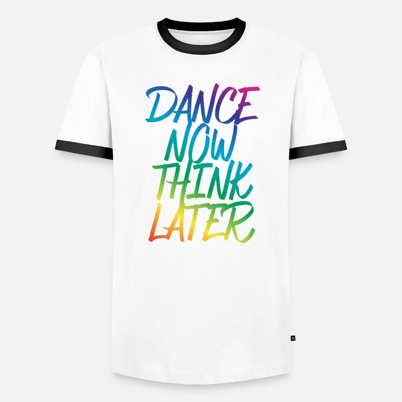 Dance now think later dancer dancer saying Men's Ringer Shirt
