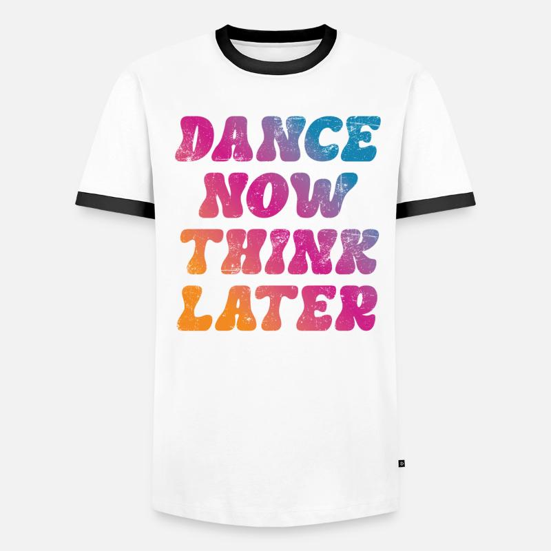 Dance now think later dancer dancer saying Men's Ringer Shirt