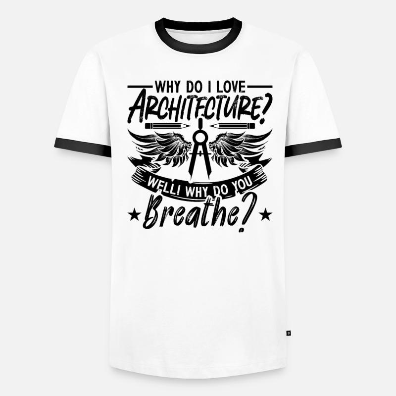 Why Do I Love Architecture Engineering Architects Men's Ringer Shirt
