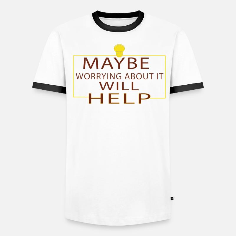 Maybe Worrying About It Will Help Men's Ringer Shirt
