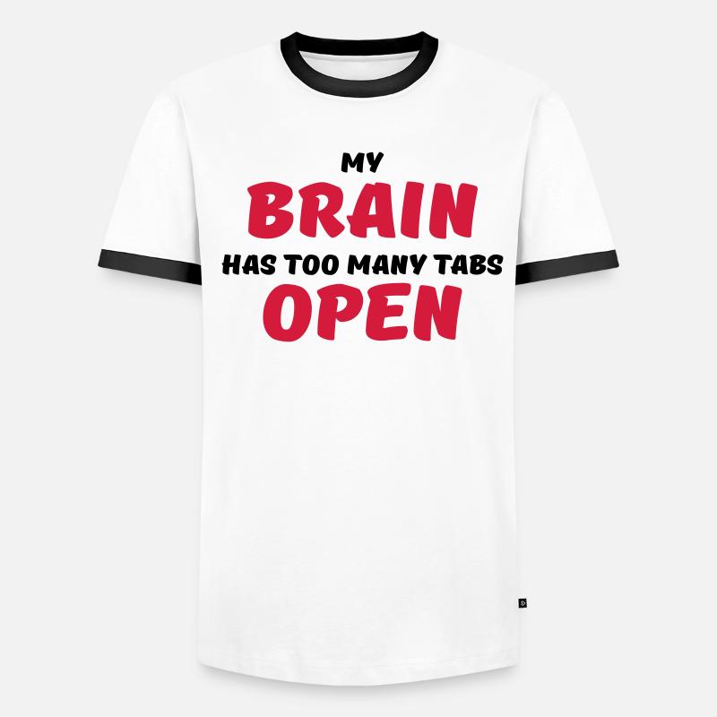 My brain has too many tabs open Men's Ringer Shirt