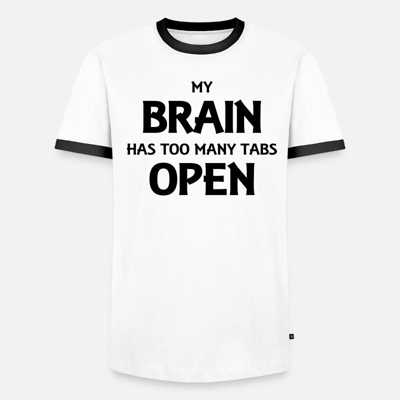 My brain has too many tabs open Men's Ringer Shirt