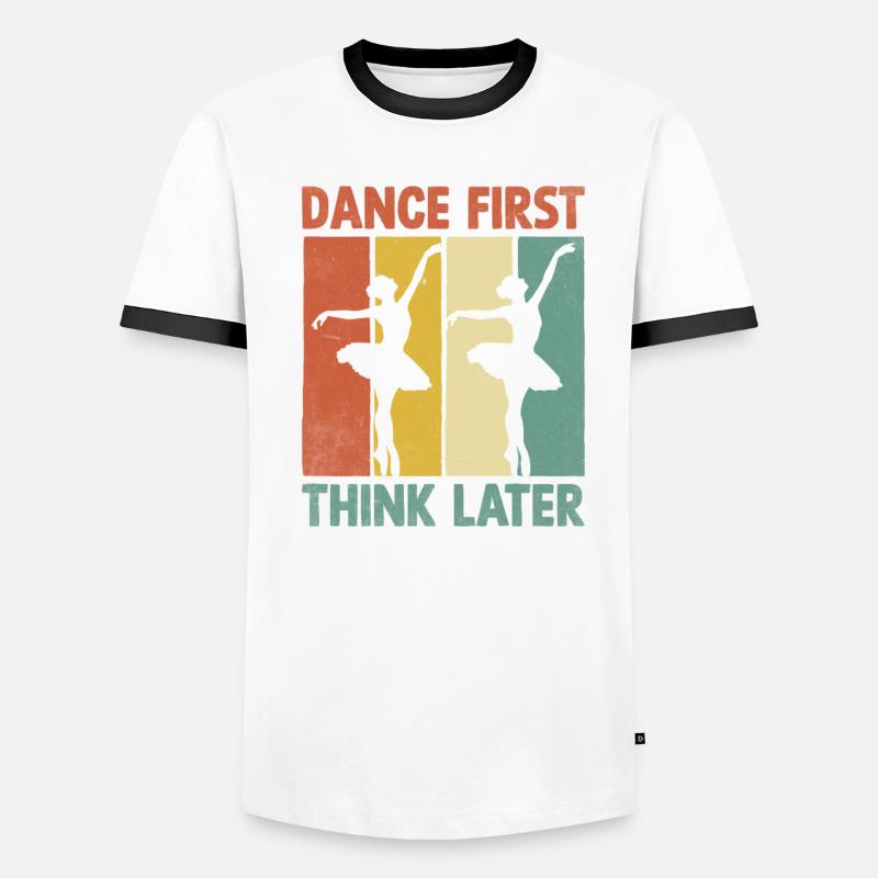 Dance First Think Later For Dancing Dancer Men's Ringer Shirt
