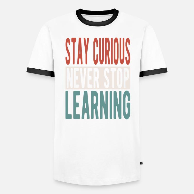 Stay curious, never stop learning Men's Ringer Shirt