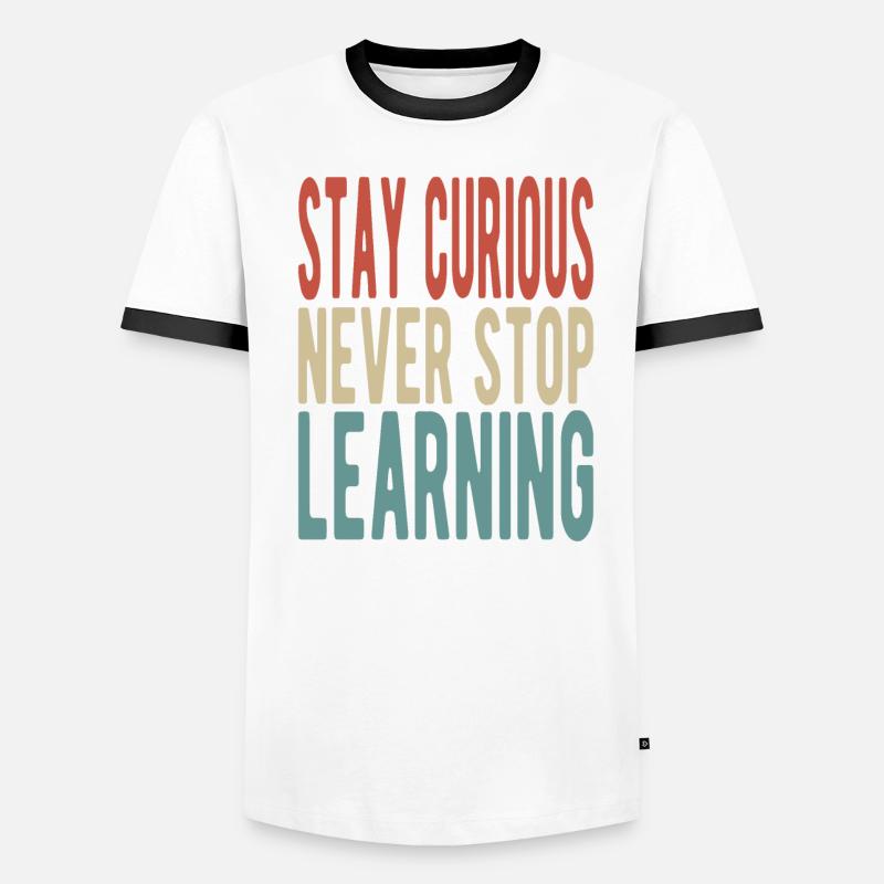 Stay curious, never stop learning Men's Ringer Shirt