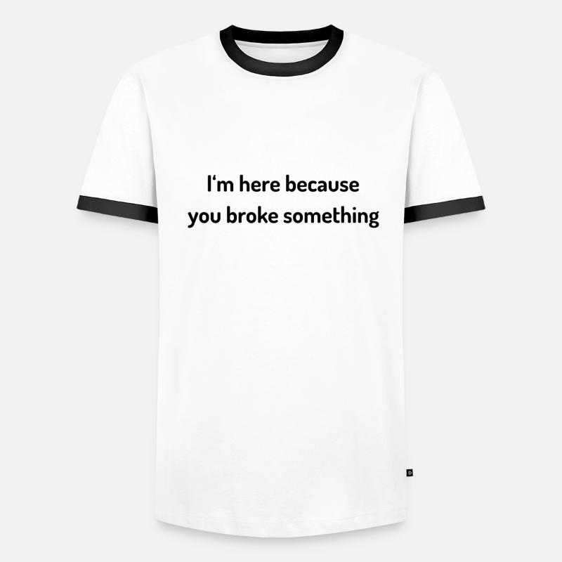 I`m here because you broke something sysadmin Men's Ringer Shirt