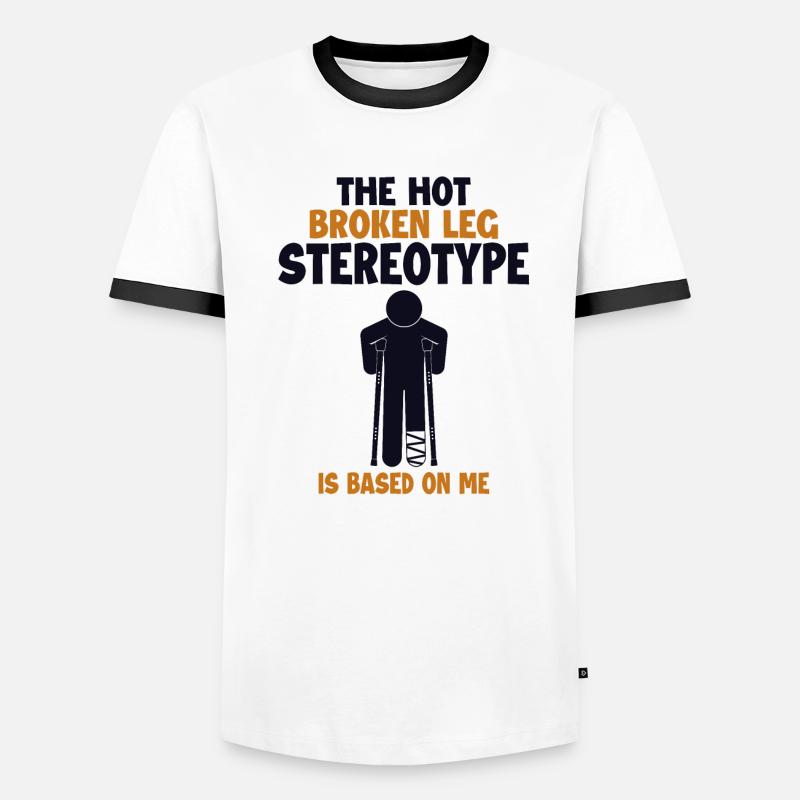 Broken Leg Stereotype is Based On Me Surgeon Bone Men's Ringer Shirt