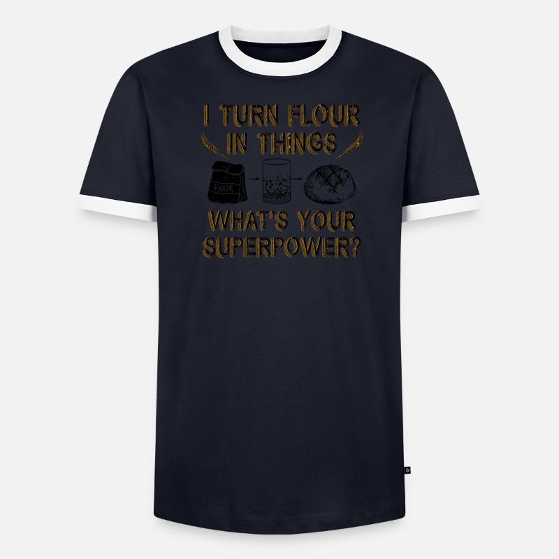 I Turn Flour in Things Bread Baking Baker Bakery Men's Ringer Shirt