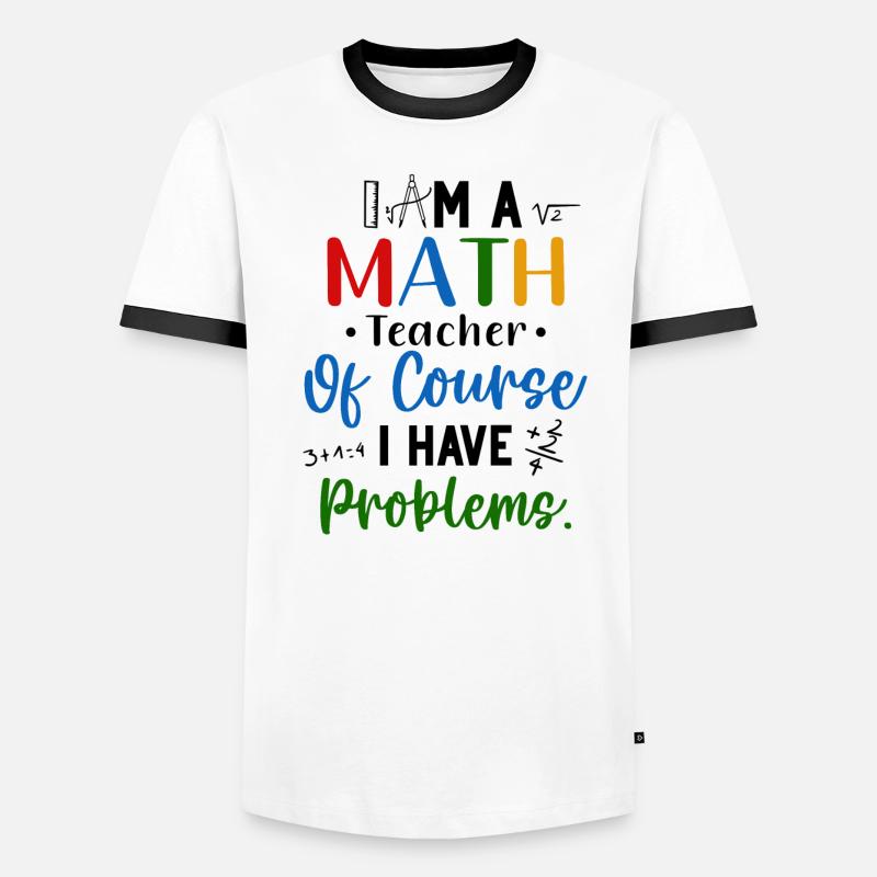 I'm A Math Teacher I Have Problems Men's Ringer Shirt