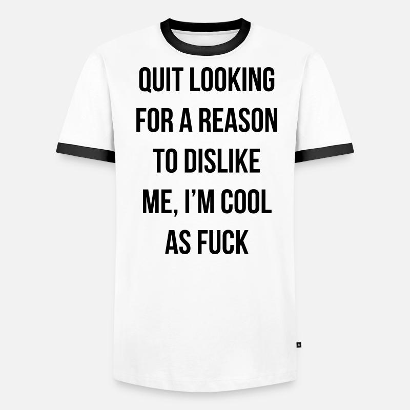 quit looking for a reason to dislike me Men's Ringer Shirt